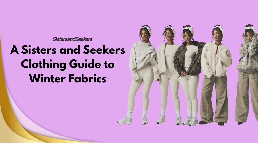 A Sisters and Seekers Clothing Guide to Winter Fabrics